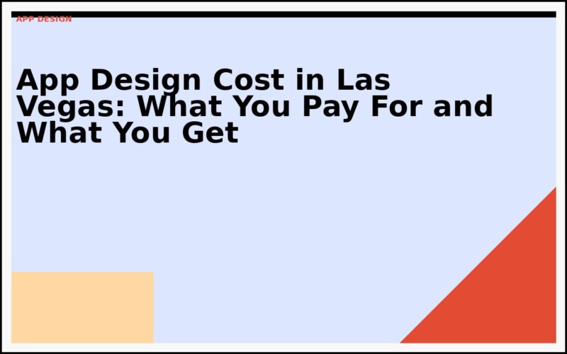 App Design Cost in Las Vegas: What You Pay For and What You Get