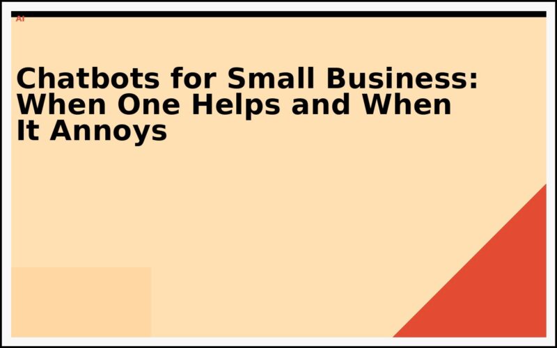 Chatbots for Small Business: When One Helps and When It Annoys