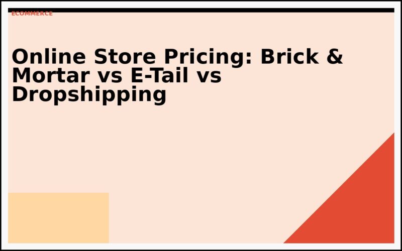 Online Store Pricing: Brick & Mortar vs E-Tail vs Dropshipping