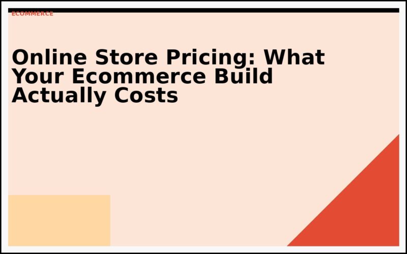 Online Store Pricing: What Your Ecommerce Build Actually Costs