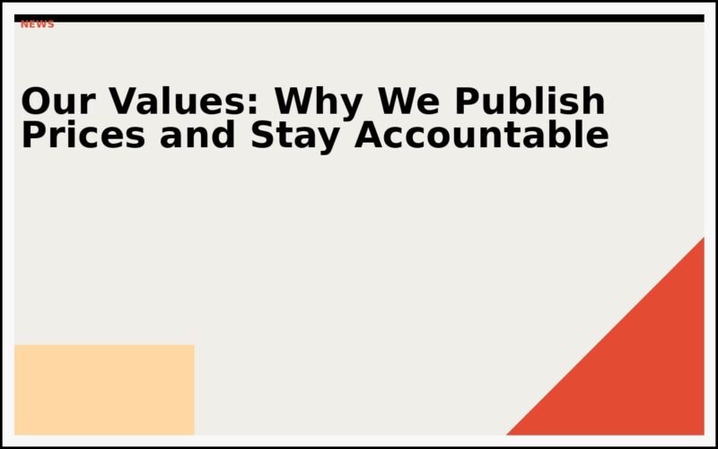 Our Values: Why We Publish Prices and Stay Accountable