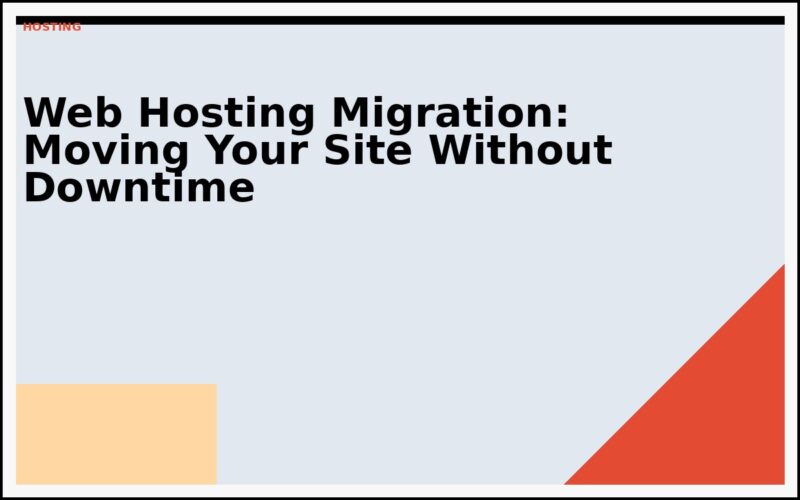 Web Hosting Migration: Moving Your Site Without Downtime